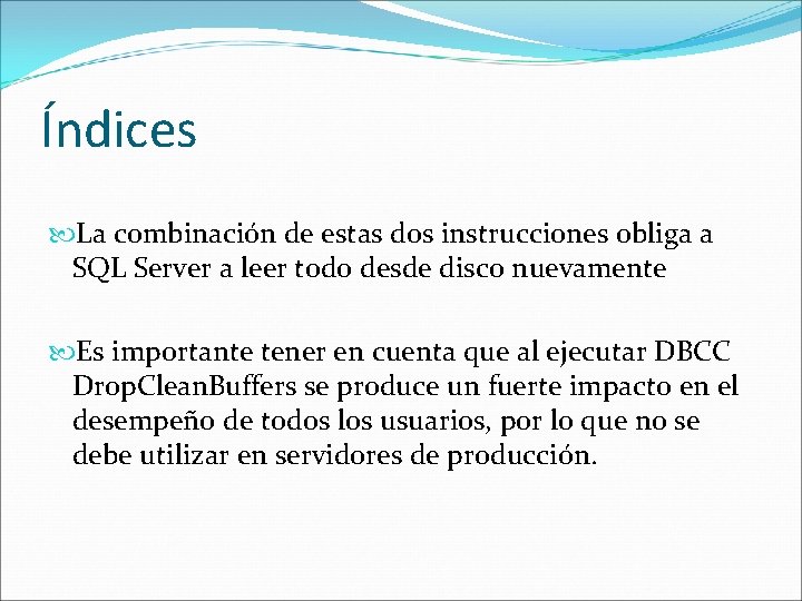 Índices La combinación de estas dos instrucciones obliga a SQL Server a leer todo