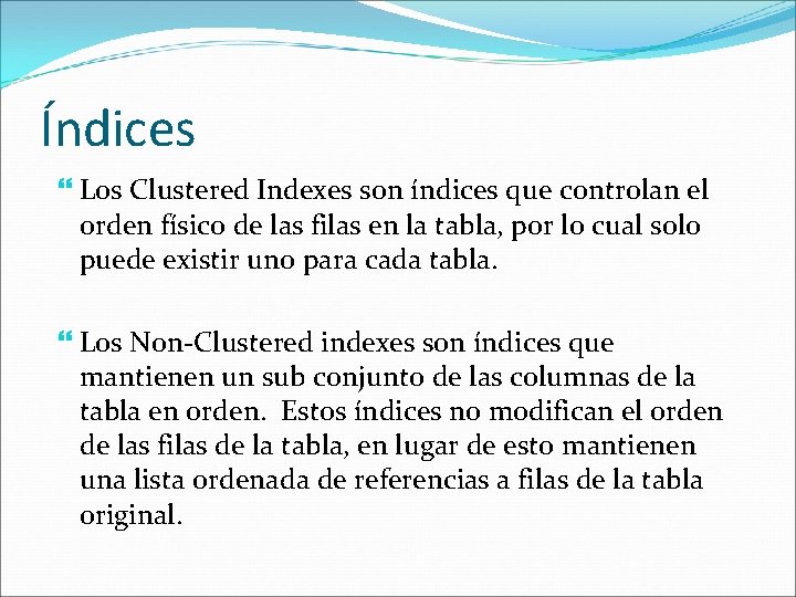 Índices Los Clustered Indexes son índices que controlan el orden físico de las filas