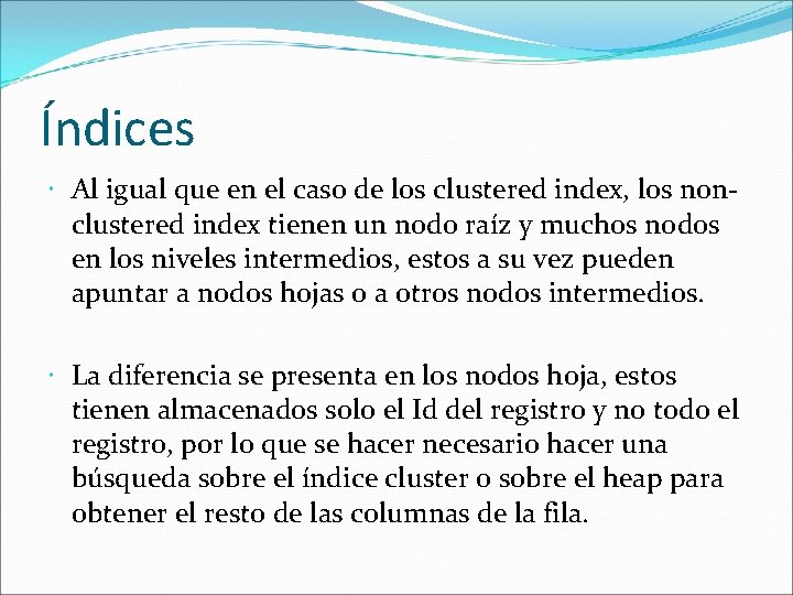 Índices Al igual que en el caso de los clustered index, los nonclustered index