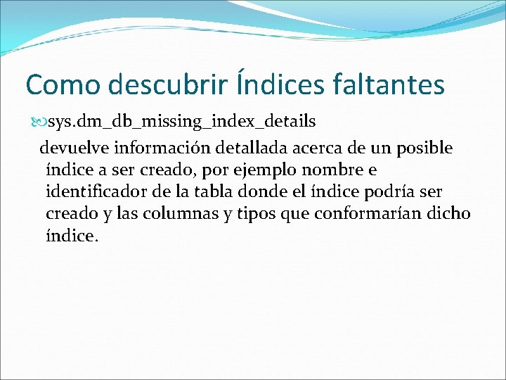 Como descubrir Índices faltantes sys. dm_db_missing_index_details devuelve información detallada acerca de un posible índice