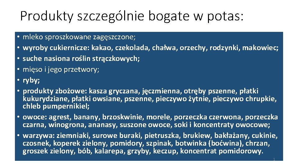 Produkty szczególnie bogate w potas: mleko sproszkowane zagęszczone; wyroby cukiernicze: kakao, czekolada, chałwa, orzechy,