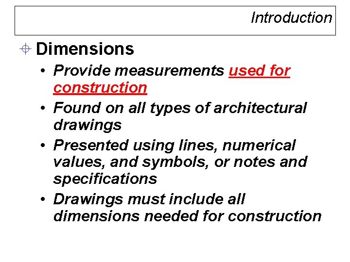 Introduction ± Dimensions • Provide measurements used for construction • Found on all types