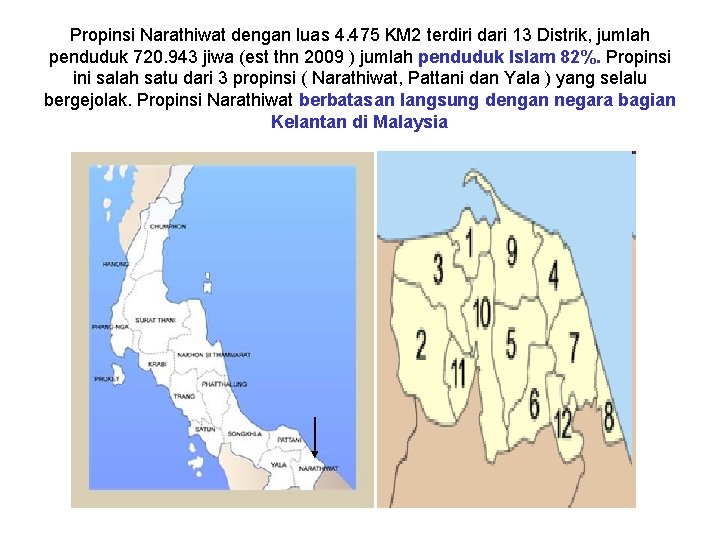 Propinsi Narathiwat dengan luas 4. 475 KM 2 terdiri dari 13 Distrik, jumlah penduduk