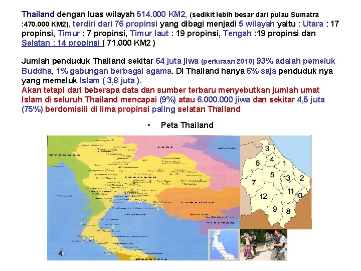 Thailand dengan luas wilayah 514. 000 KM 2, (sedikit lebih besar dari pulau Sumatra