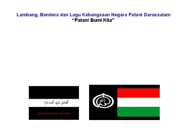 Lambang, Bendera dan Lagu Kebangsaan Negara Patani Darussalam “Patani Bumi Kita” 