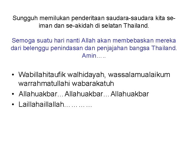 Sungguh memilukan penderitaan saudara-saudara kita seiman dan se-akidah di selatan Thailand. Semoga suatu hari