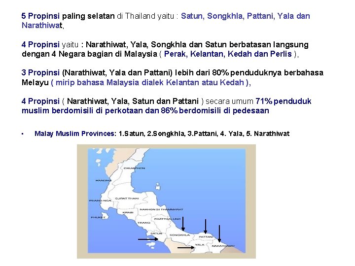 5 Propinsi paling selatan di Thailand yaitu : Satun, Songkhla, Pattani, Yala dan Narathiwat,