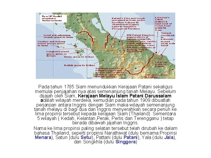 Pada tahun 1785 Siam menundukkan Kerajaan Patani sekaligus memulai penjajahan nya atas semenanjung tanah