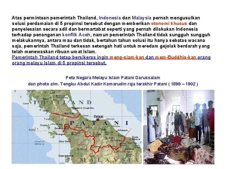 Atas permintaan pemerintah Thailand, Indonesia dan Malaysia pernah mengusulkan solusi perdamaian di 5 propinsi