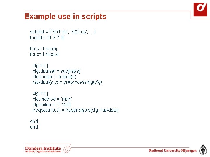 Example use in scripts subjlist = {‘S 01. ds’, ‘S 02. ds’, …} triglist Example use in scripts subjlist = {‘S 01. ds’, ‘S 02. ds’, …} triglist