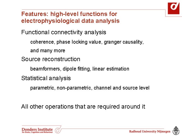 Features: high-level functions for electrophysiological data analysis Functional connectivity analysis coherence, phase locking value, Features: high-level functions for electrophysiological data analysis Functional connectivity analysis coherence, phase locking value,