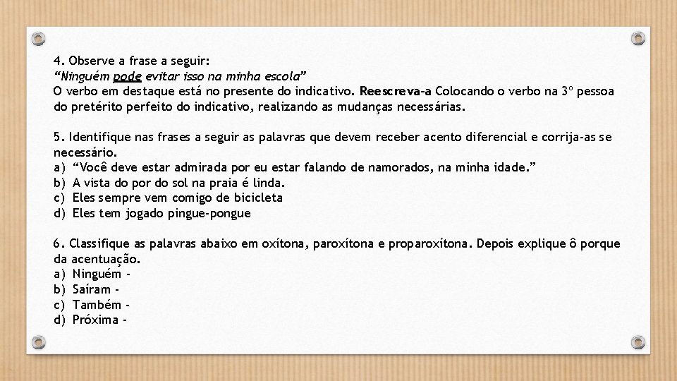 4. Observe a frase a seguir: “Ninguém pode evitar isso na minha escola” O