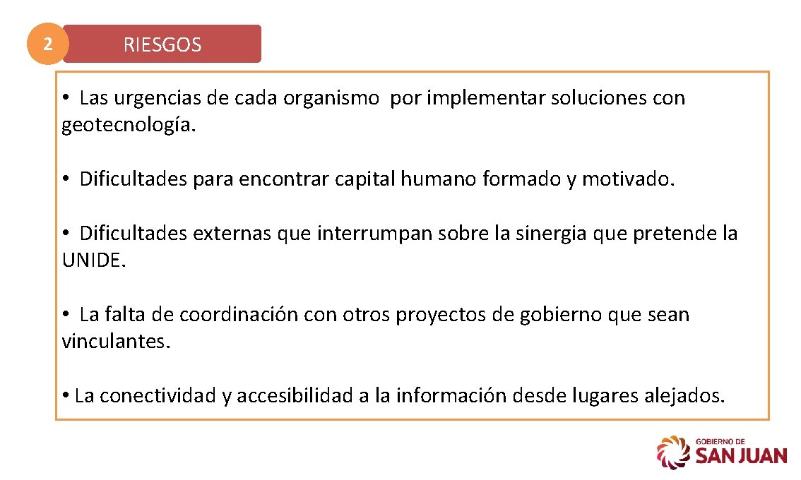 2 RIESGOS • Las urgencias de cada organismo por implementar soluciones con geotecnología. • 2 RIESGOS • Las urgencias de cada organismo por implementar soluciones con geotecnología. •