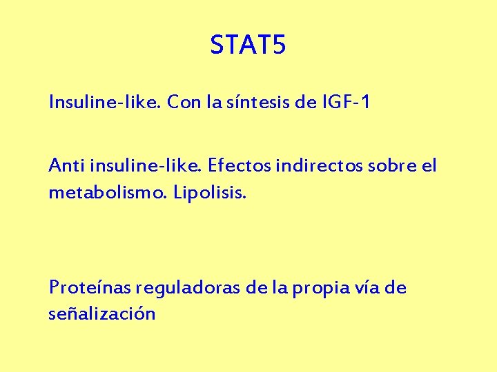 STAT 5 Insuline-like. Con la síntesis de IGF-1 Anti insuline-like. Efectos indirectos sobre el