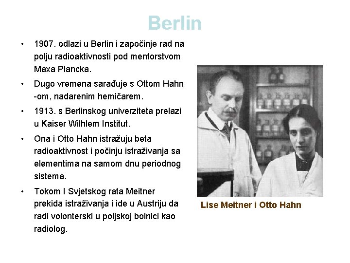 Berlin • 1907. odlazi u Berlin i započinje rad na polju radioaktivnosti pod mentorstvom