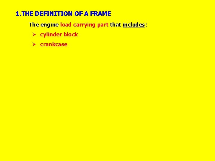 1. THE DEFINITION OF A FRAME The engine load carrying part that includes: Ø