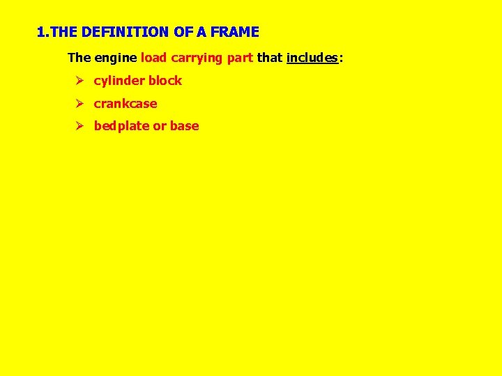 1. THE DEFINITION OF A FRAME The engine load carrying part that includes: Ø