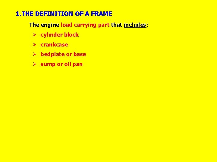 1. THE DEFINITION OF A FRAME The engine load carrying part that includes: Ø