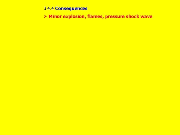 3. 4. 4 Consequences Ø Minor explosion, flames, pressure shock wave 