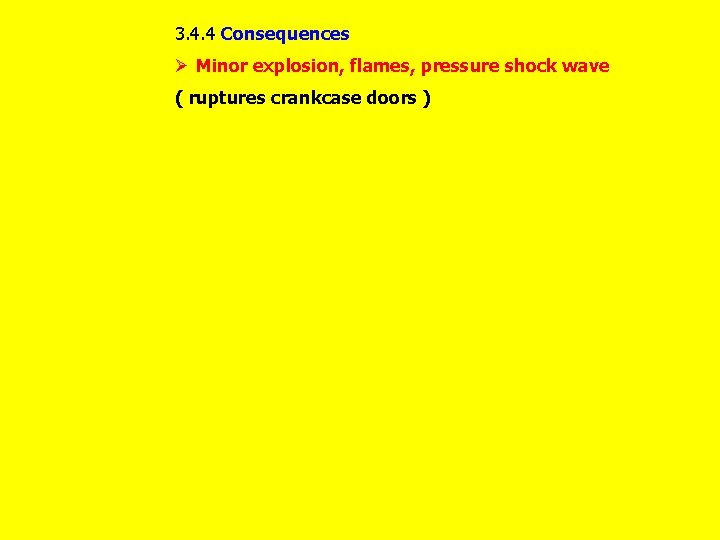 3. 4. 4 Consequences Ø Minor explosion, flames, pressure shock wave ( ruptures crankcase