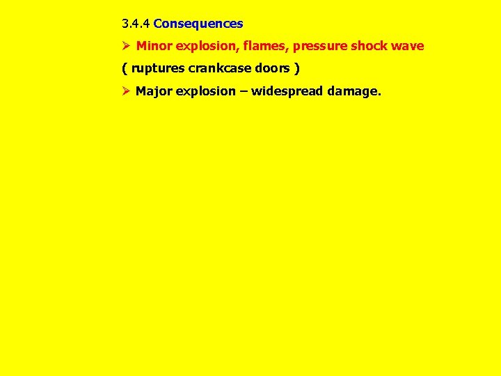 3. 4. 4 Consequences Ø Minor explosion, flames, pressure shock wave ( ruptures crankcase