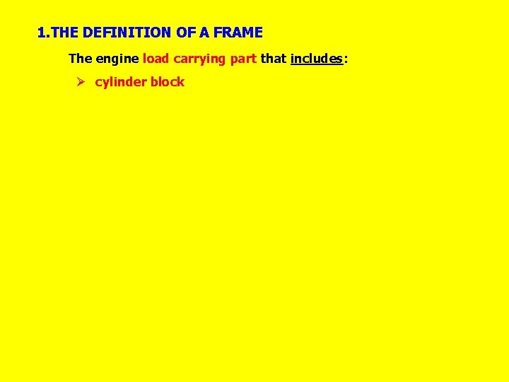 1. THE DEFINITION OF A FRAME The engine load carrying part that includes: Ø