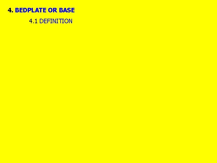 4. BEDPLATE OR BASE 4. 1 DEFINITION 