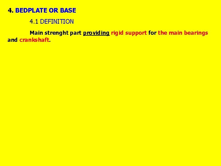 4. BEDPLATE OR BASE 4. 1 DEFINITION Main strenght part providing rigid support for