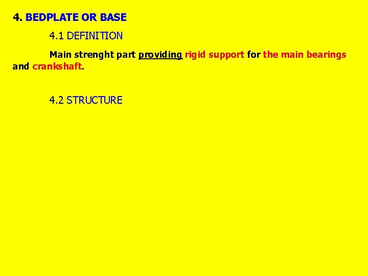 4. BEDPLATE OR BASE 4. 1 DEFINITION Main strenght part providing rigid support for