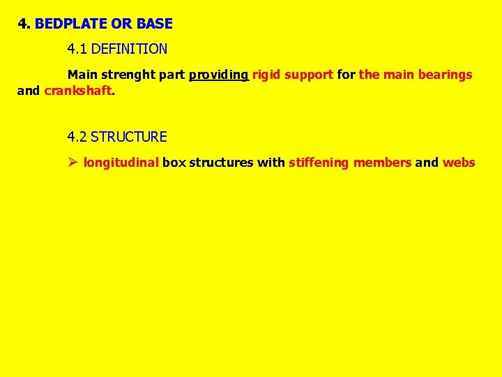 4. BEDPLATE OR BASE 4. 1 DEFINITION Main strenght part providing rigid support for