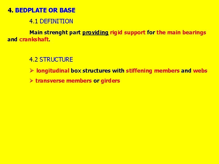 4. BEDPLATE OR BASE 4. 1 DEFINITION Main strenght part providing rigid support for