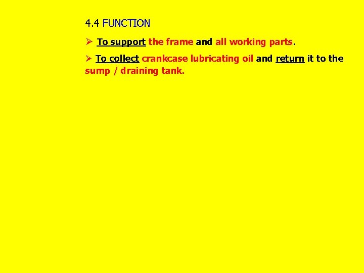 4. 4 FUNCTION Ø To support the frame and all working parts. Ø To