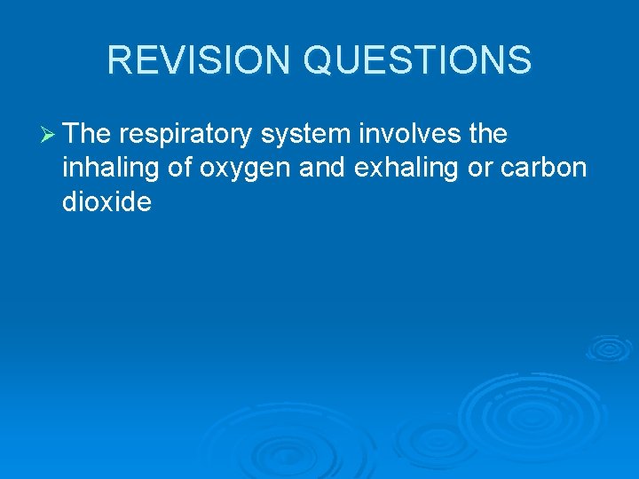 REVISION QUESTIONS Ø The respiratory system involves the inhaling of oxygen and exhaling or
