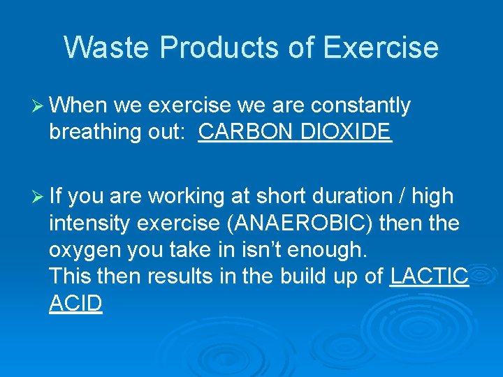 Waste Products of Exercise Ø When we exercise we are constantly breathing out: CARBON