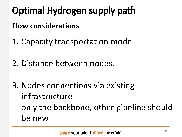 Optimal Hydrogen supply path Flow considerations 1. Capacity transportation mode. 2. Distance between nodes. Optimal Hydrogen supply path Flow considerations 1. Capacity transportation mode. 2. Distance between nodes.