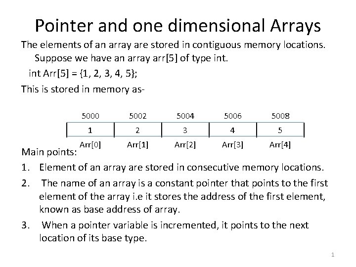 Pointer and one dimensional Arrays The elements of an array are stored in contiguous