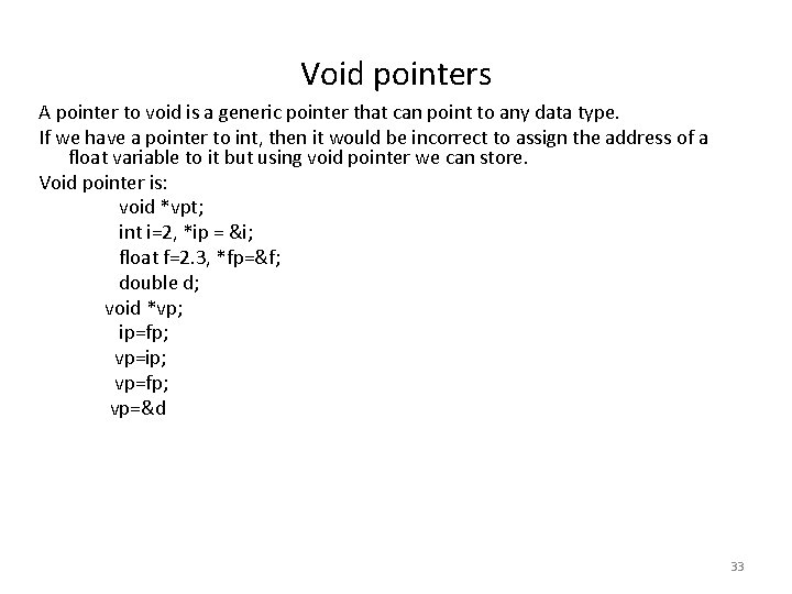Void pointers A pointer to void is a generic pointer that can point to