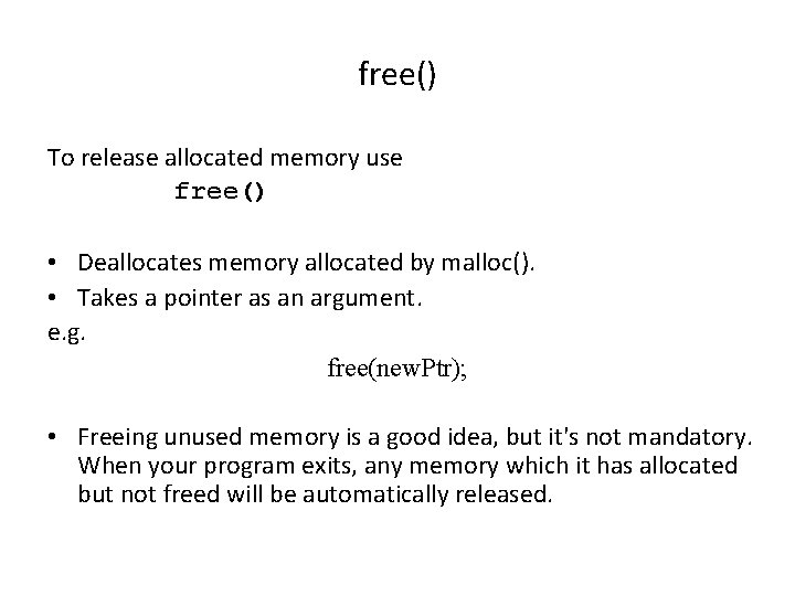 free() To release allocated memory use free() • Deallocates memory allocated by malloc(). •