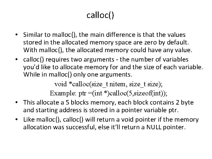 calloc() • Similar to malloc(), the main difference is that the values stored in