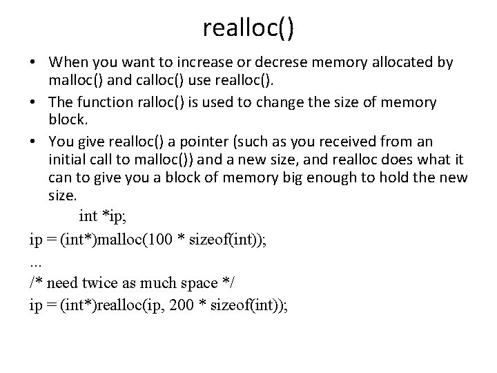 realloc() • When you want to increase or decrese memory allocated by malloc() and