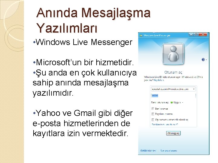 Anında Mesajlaşma Yazılımları • Windows Live Messenger • Microsoft’un bir hizmetidir. • Şu anda