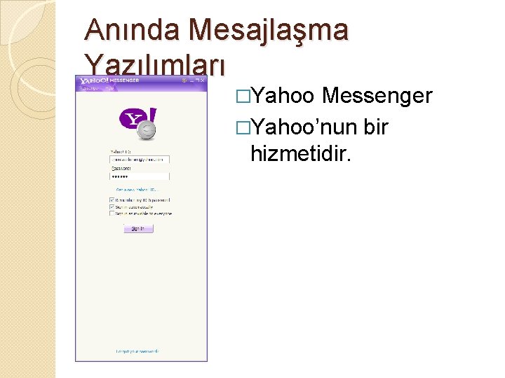 Anında Mesajlaşma Yazılımları �Yahoo Messenger �Yahoo’nun bir hizmetidir. 