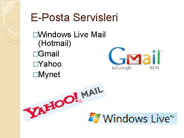 E-Posta Servisleri �Windows (Hotmail) �Gmail �Yahoo �Mynet Live Mail 