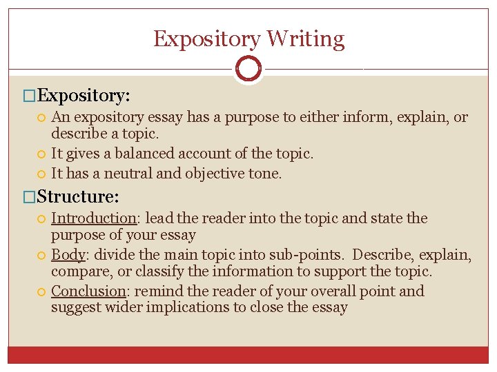 Expository Writing �Expository: An expository essay has a purpose to either inform, explain, or