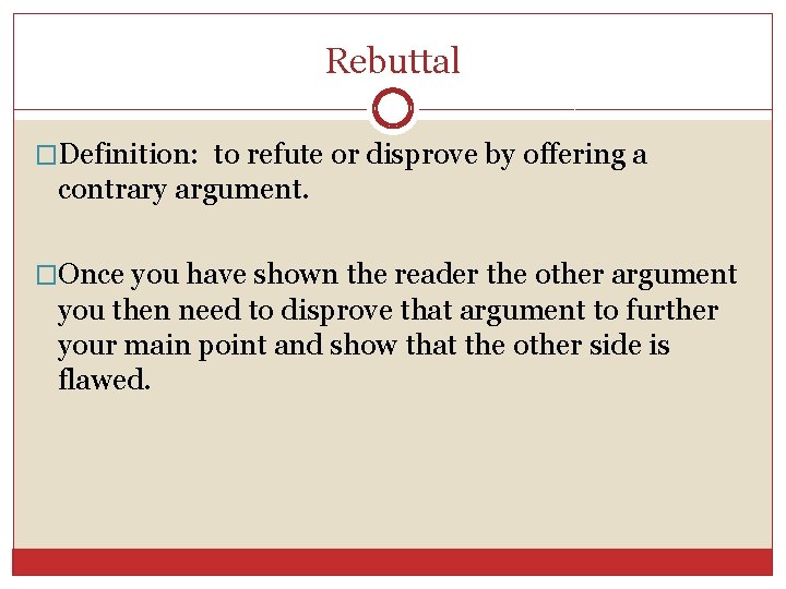 Rebuttal �Definition: to refute or disprove by offering a contrary argument. �Once you have