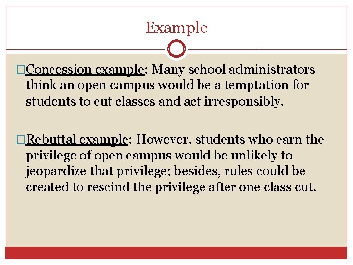 Example �Concession example: Many school administrators think an open campus would be a temptation