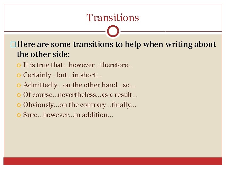 Transitions �Here are some transitions to help when writing about the other side: It