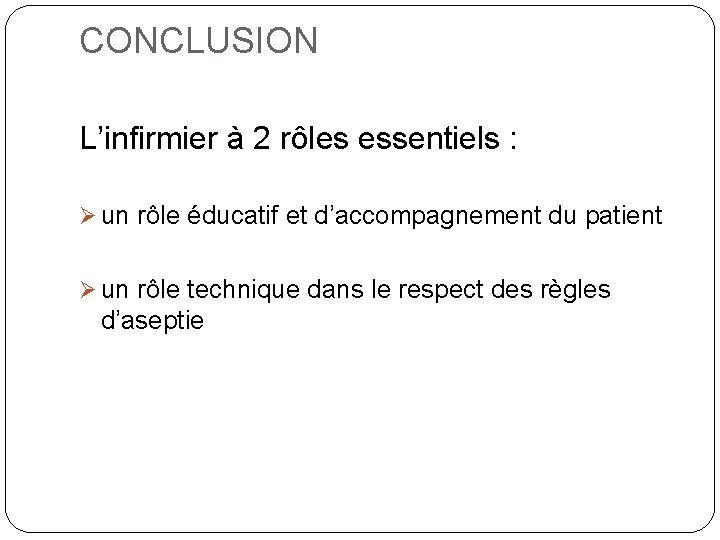 CONCLUSION L’infirmier à 2 rôles essentiels : Ø un rôle éducatif et d’accompagnement du