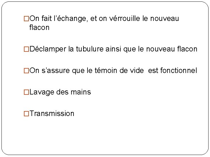 �On fait l’échange, et on vérrouille le nouveau flacon �Déclamper la tubulure ainsi que