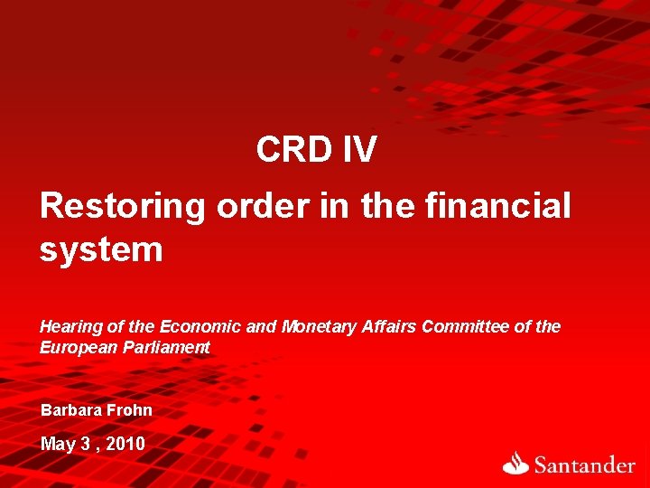 CRD IV Restoring order in the financial system Hearing of the Economic and Monetary